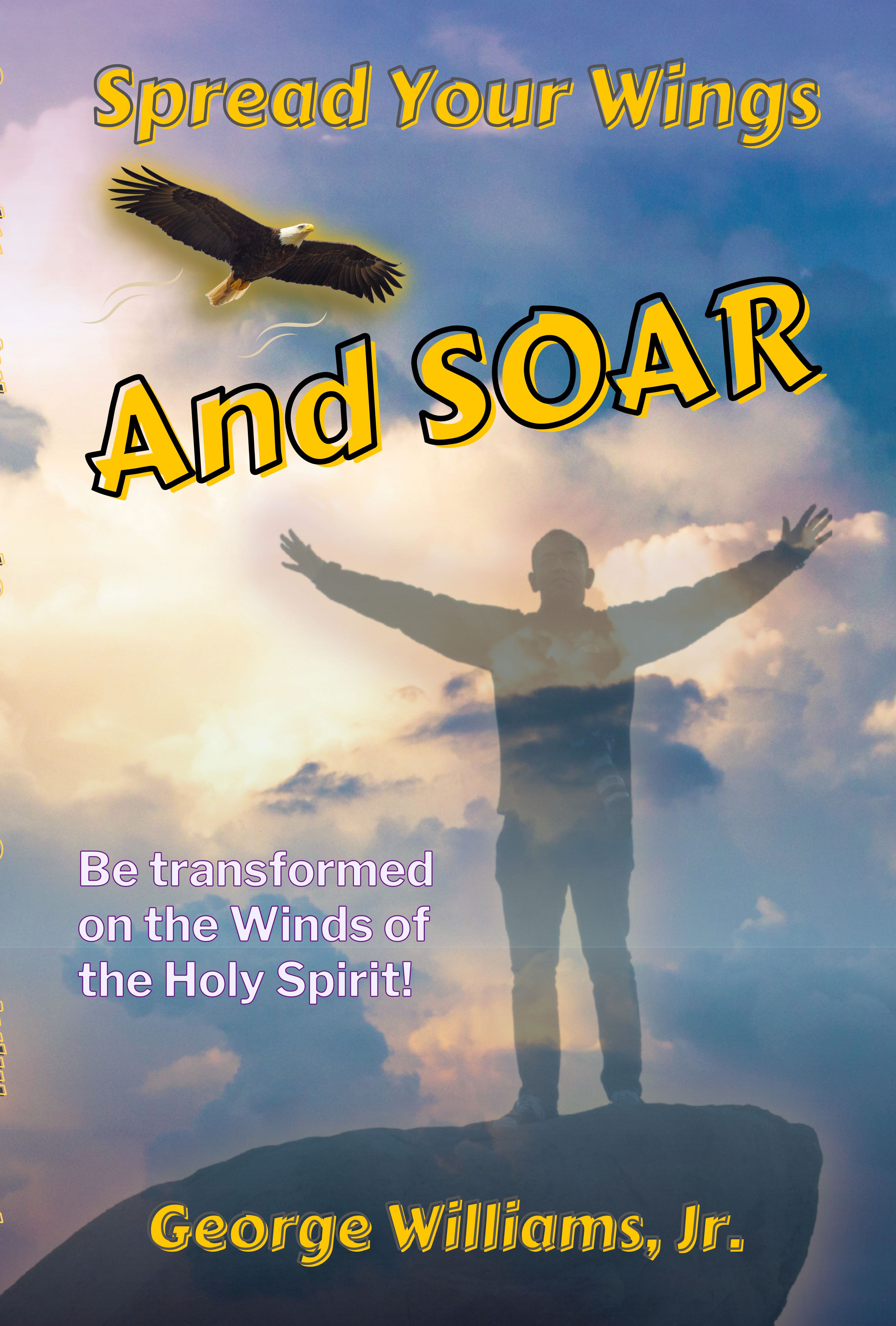 Spread Your Wings And SOAR by George Williams, Jr.